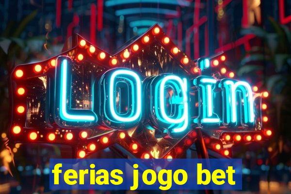 ferias jogo bet