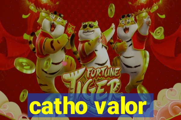 catho valor