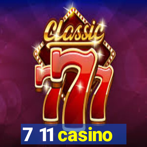 7 11 casino