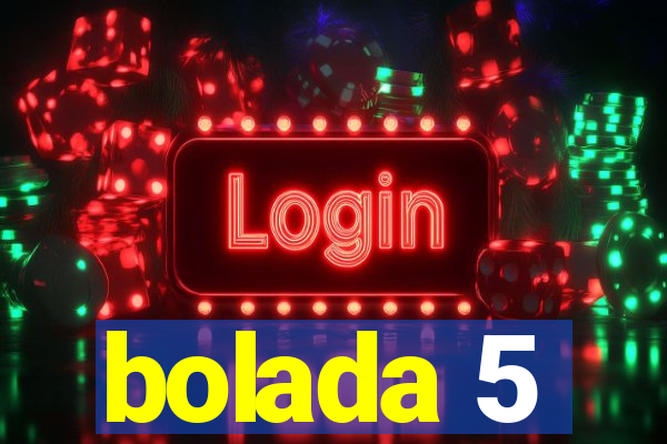 bolada 5