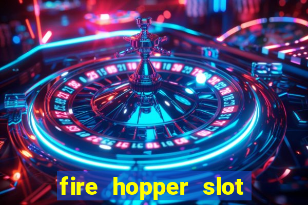 fire hopper slot free play