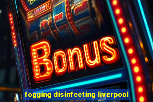 fogging disinfecting liverpool