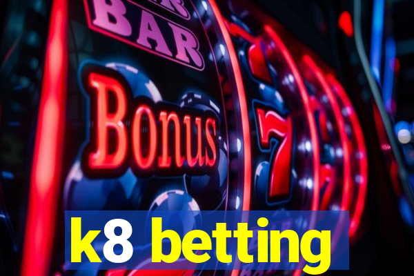 k8 betting