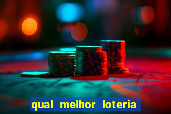 qual melhor loteria para jogar