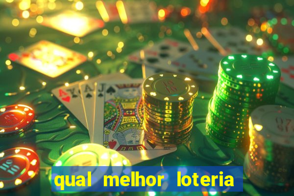 qual melhor loteria para jogar