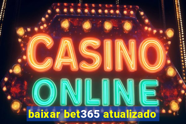 baixar bet365 atualizado