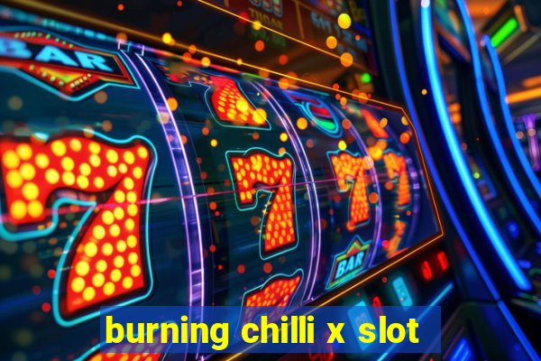 burning chilli x slot