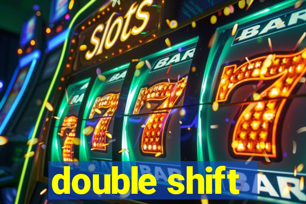 double shift