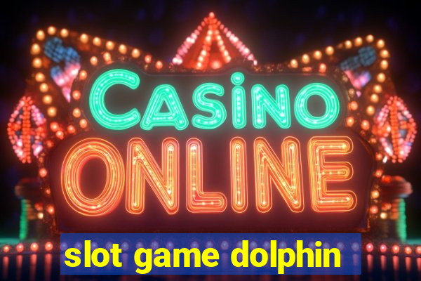 slot game dolphin