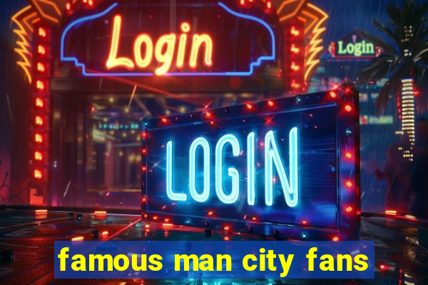 famous man city fans