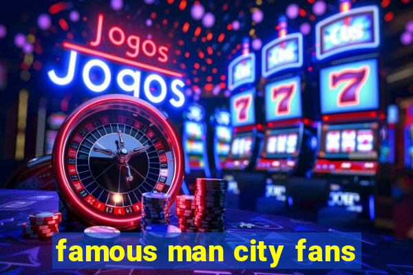 famous man city fans