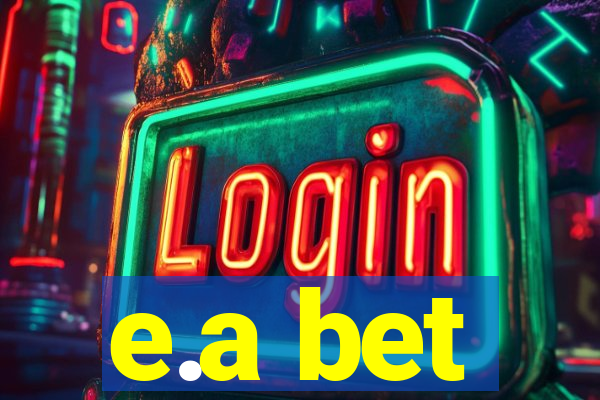 e.a bet