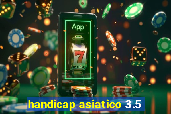 handicap asiatico 3.5