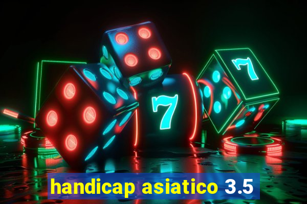 handicap asiatico 3.5