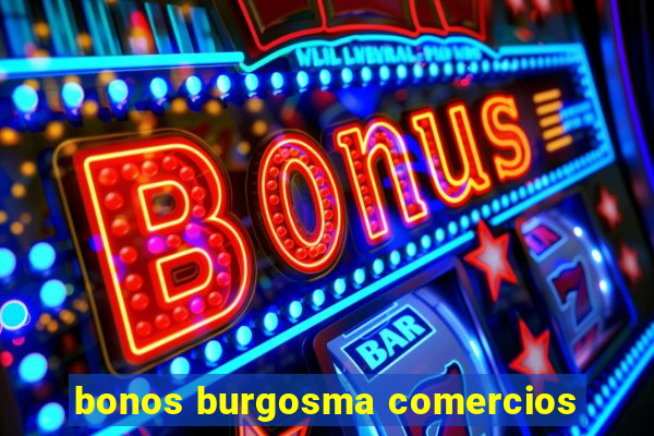 bonos burgosma comercios