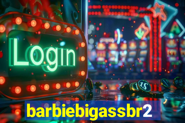 barbiebigassbr2