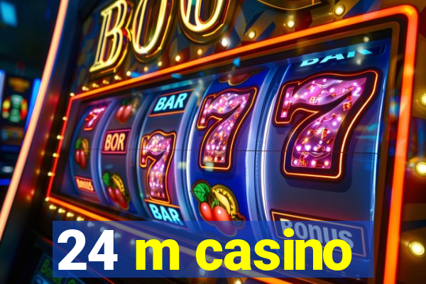 24 m casino