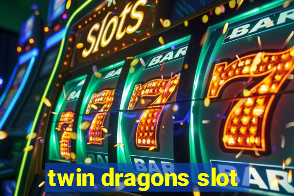 twin dragons slot