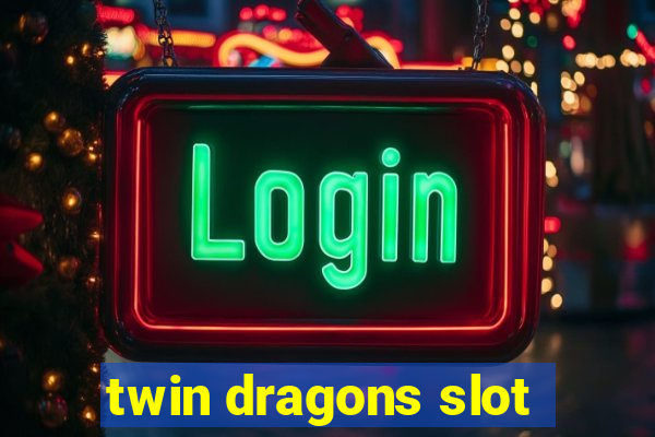 twin dragons slot