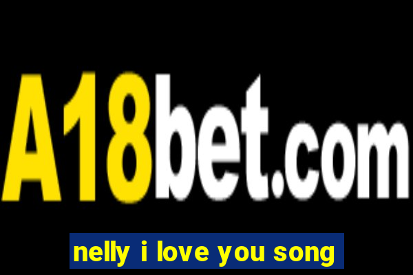 nelly i love you song