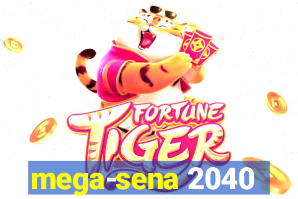 mega-sena 2040