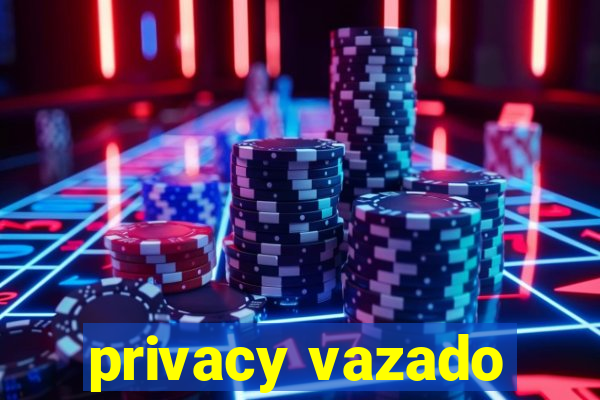 privacy vazado