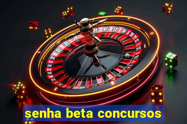 senha beta concursos