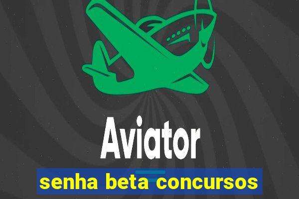 senha beta concursos