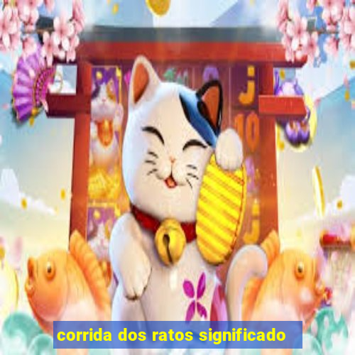 corrida dos ratos significado