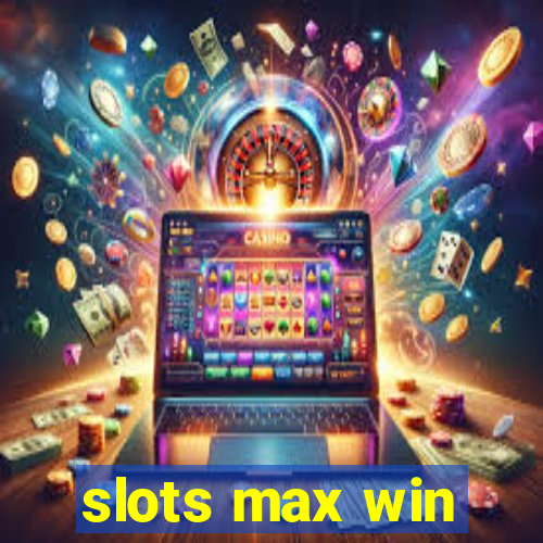 slots max win