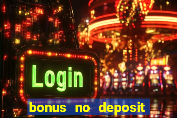 bonus no deposit casino online