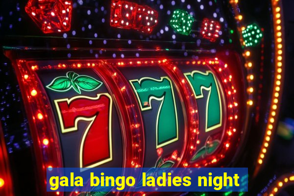 gala bingo ladies night