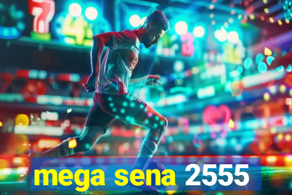 mega sena 2555