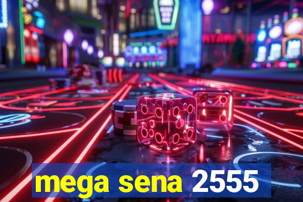 mega sena 2555