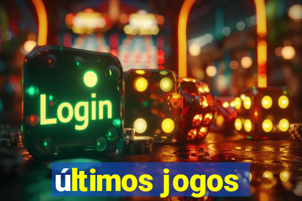 últimos jogos