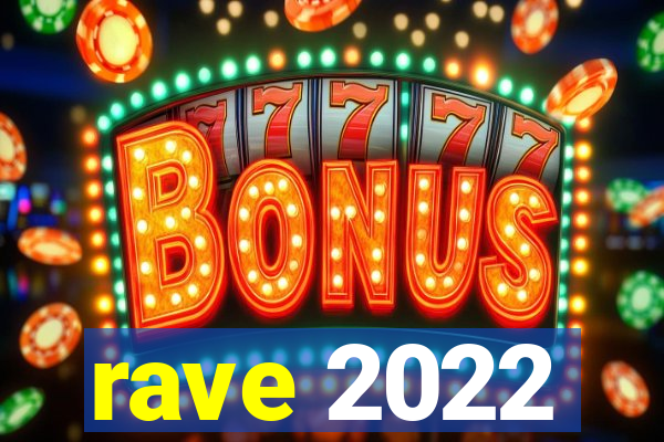 rave 2022