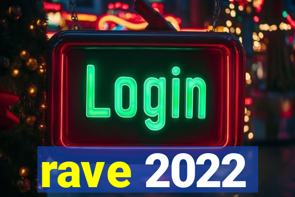 rave 2022