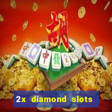 2x diamond slots paga de verdade