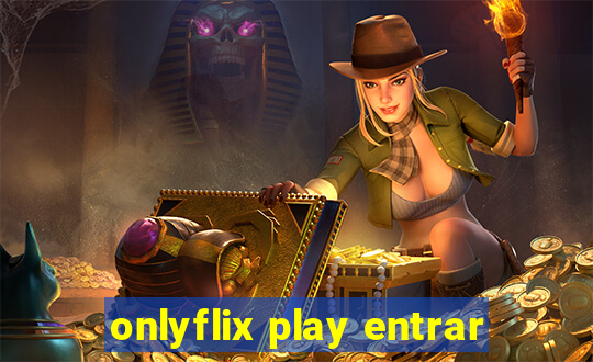 onlyflix play entrar