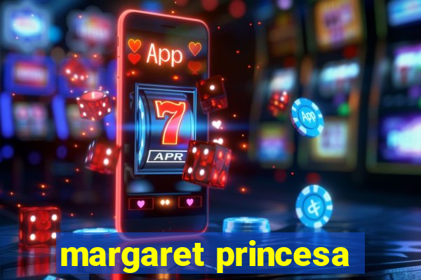 margaret princesa