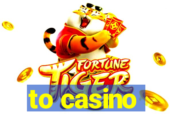 to casino