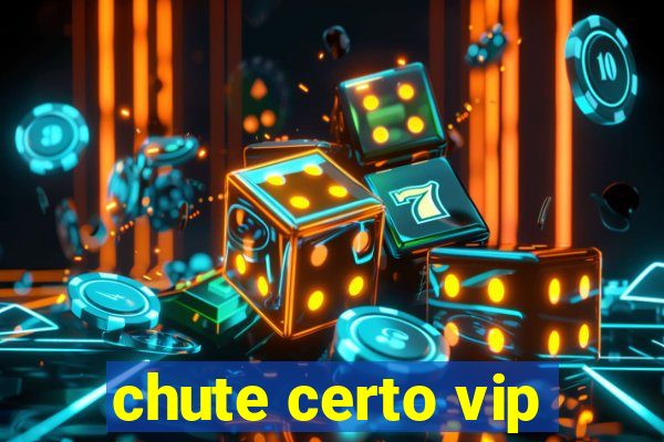 chute certo vip