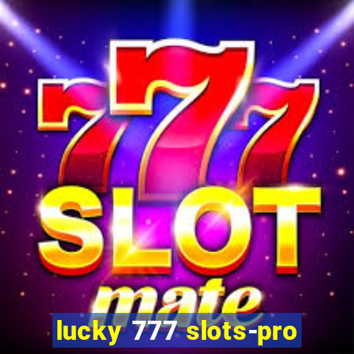 lucky 777 slots-pro