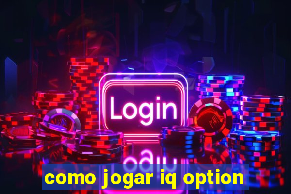 como jogar iq option