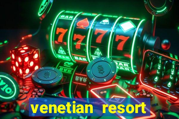 venetian resort hotel and casino