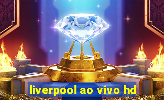 liverpool ao vivo hd