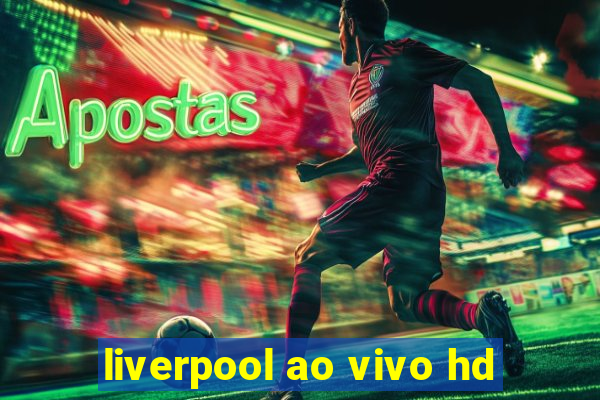 liverpool ao vivo hd