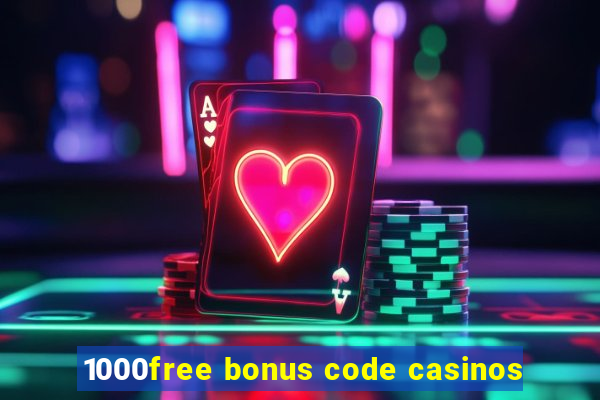 1000free bonus code casinos