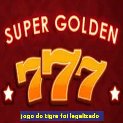 jogo do tigre foi legalizado