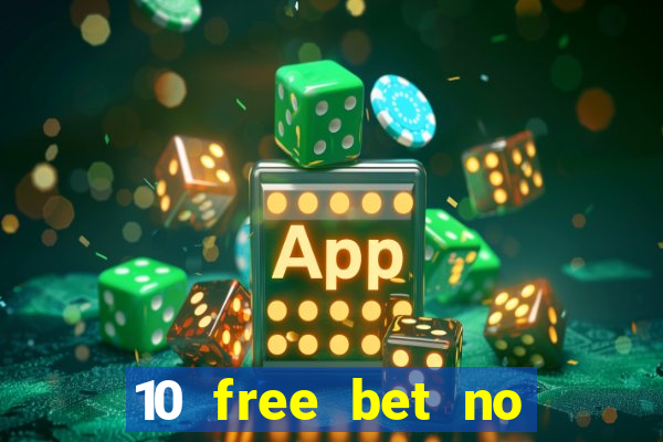 10 free bet no deposit casino